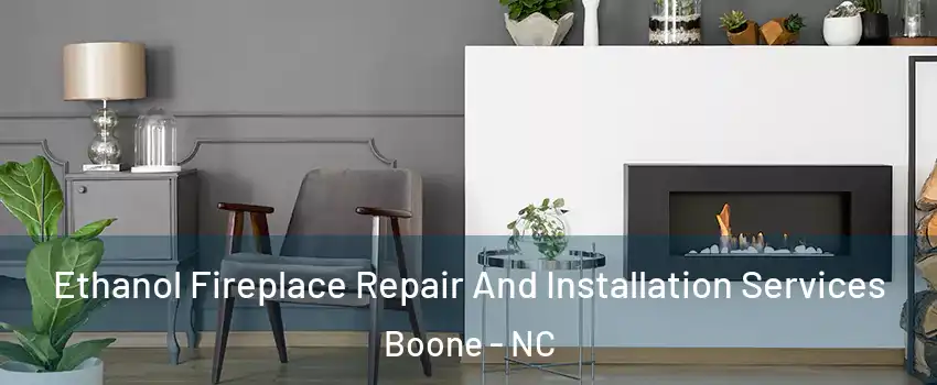  Ethanol Fireplace Repair And Installation Services Boone - NC