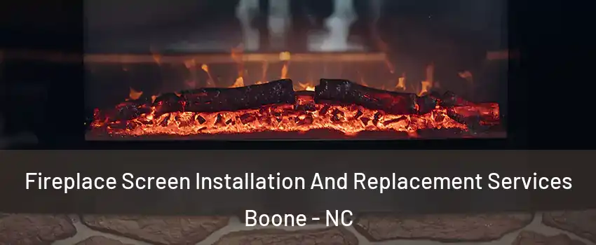  Fireplace Screen Installation And Replacement Services Boone - NC