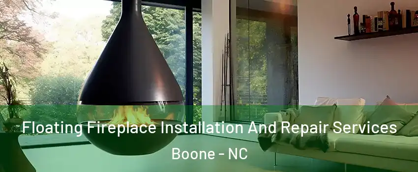  Floating Fireplace Installation And Repair Services Boone - NC