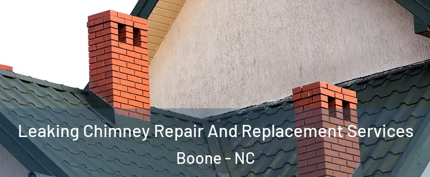 Leaking Chimney Repair And Replacement Services Boone - NC