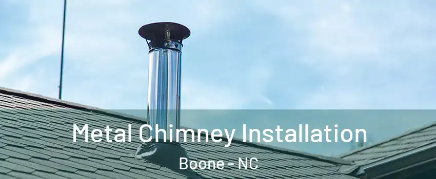  Metal Chimney Installation Boone - NC