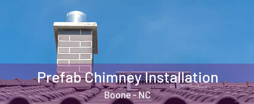  Prefab Chimney Installation Boone - NC