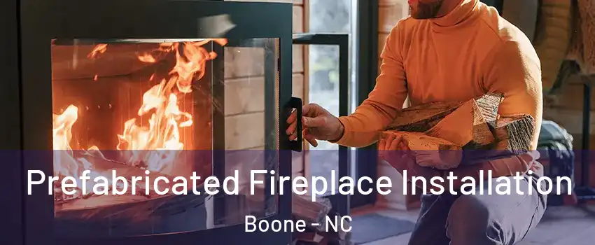  Prefabricated Fireplace Installation Boone - NC