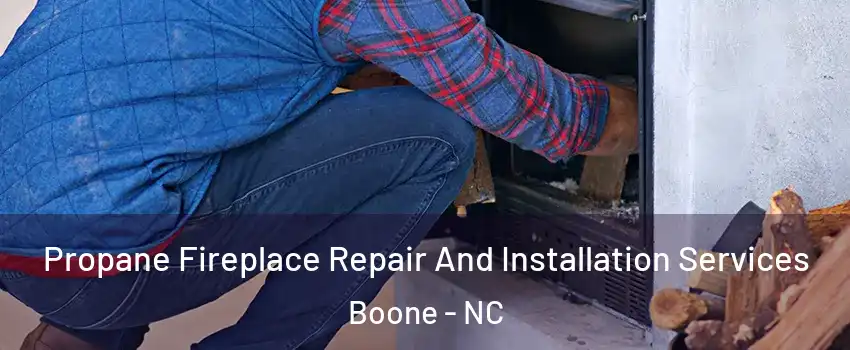  Propane Fireplace Repair And Installation Services Boone - NC