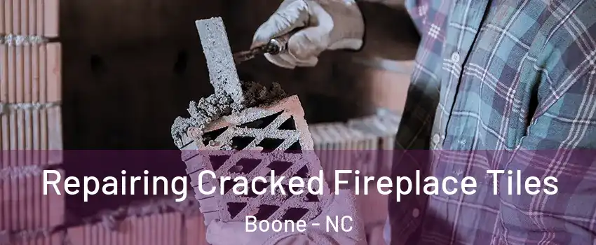  Repairing Cracked Fireplace Tiles Boone - NC