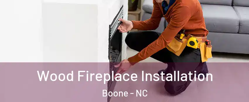  Wood Fireplace Installation Boone - NC