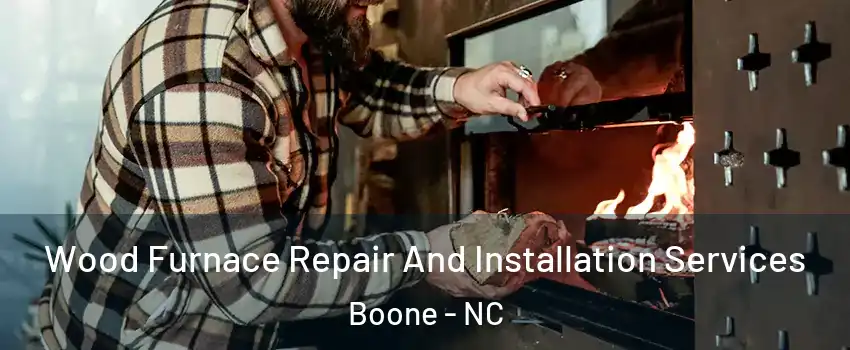  Wood Furnace Repair And Installation Services Boone - NC